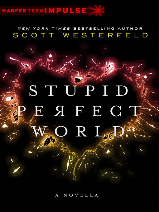 Title details for Stupid Perfect World by Scott Westerfeld - Available